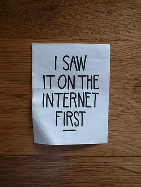I Saw it on the Internet